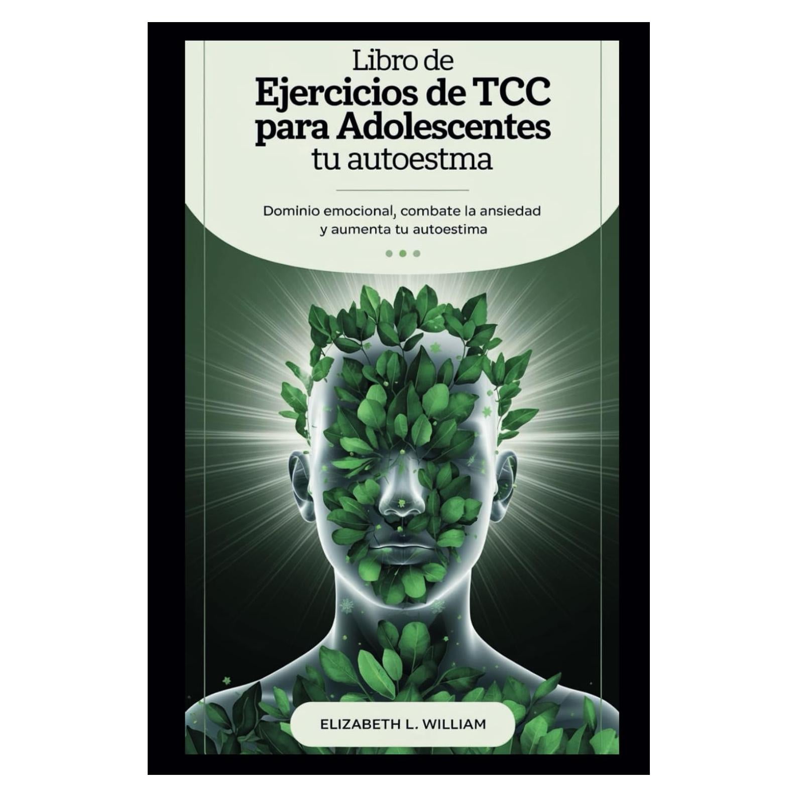 Libro de ejercicios de TCC para adolescentes: Dominio emocional, combate la ansiedad y aumenta tu autoestima. (Spanish Edition)