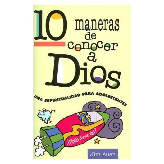 10 maneras de conocer a Dios: Una espiritualidad para adolescentes (Spanish Edition)