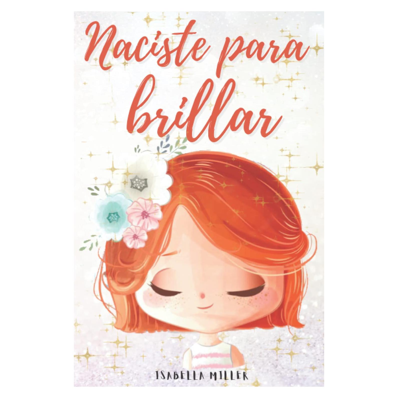 Naciste para brillar: Inspirador libro infatil para potenciar la autoestima de las niñas. Perfecto para niñas a partir de 6 años. (Libros motivacionales para niños y niñas) (Spanish Edition)