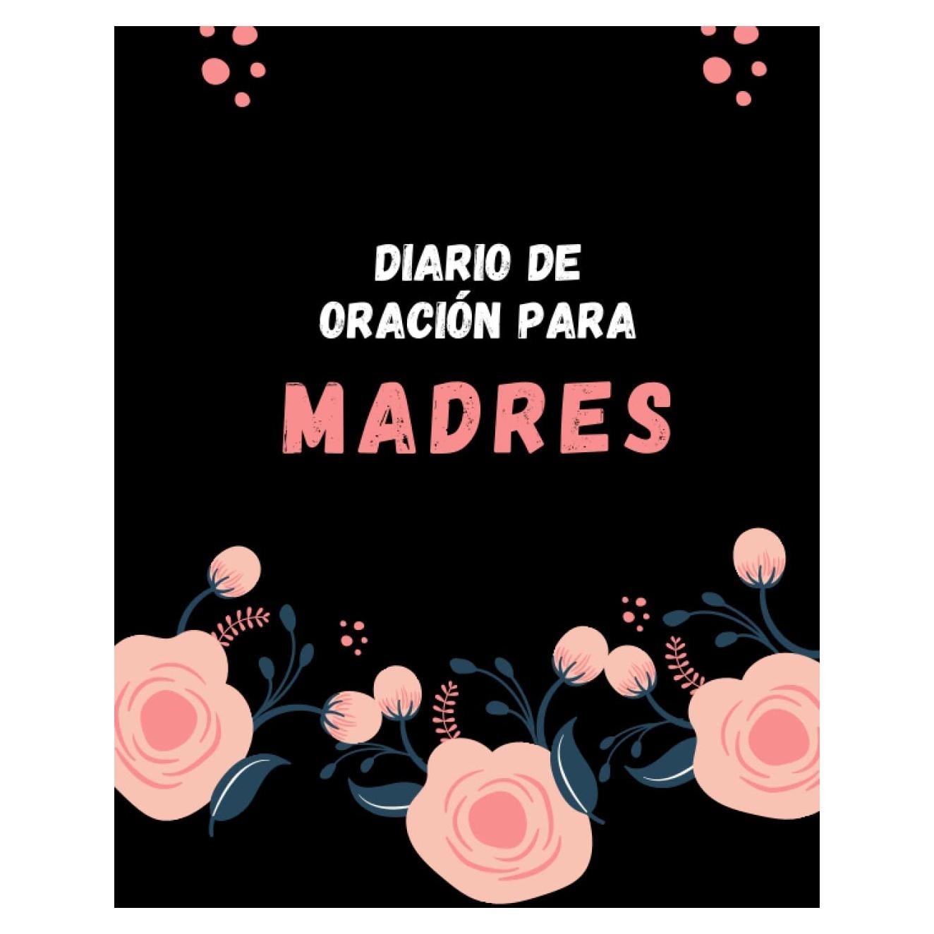 Diario de oración para madres: Diario de devoción y oración - Libro de oraciones guiadas (Spanish Edition)