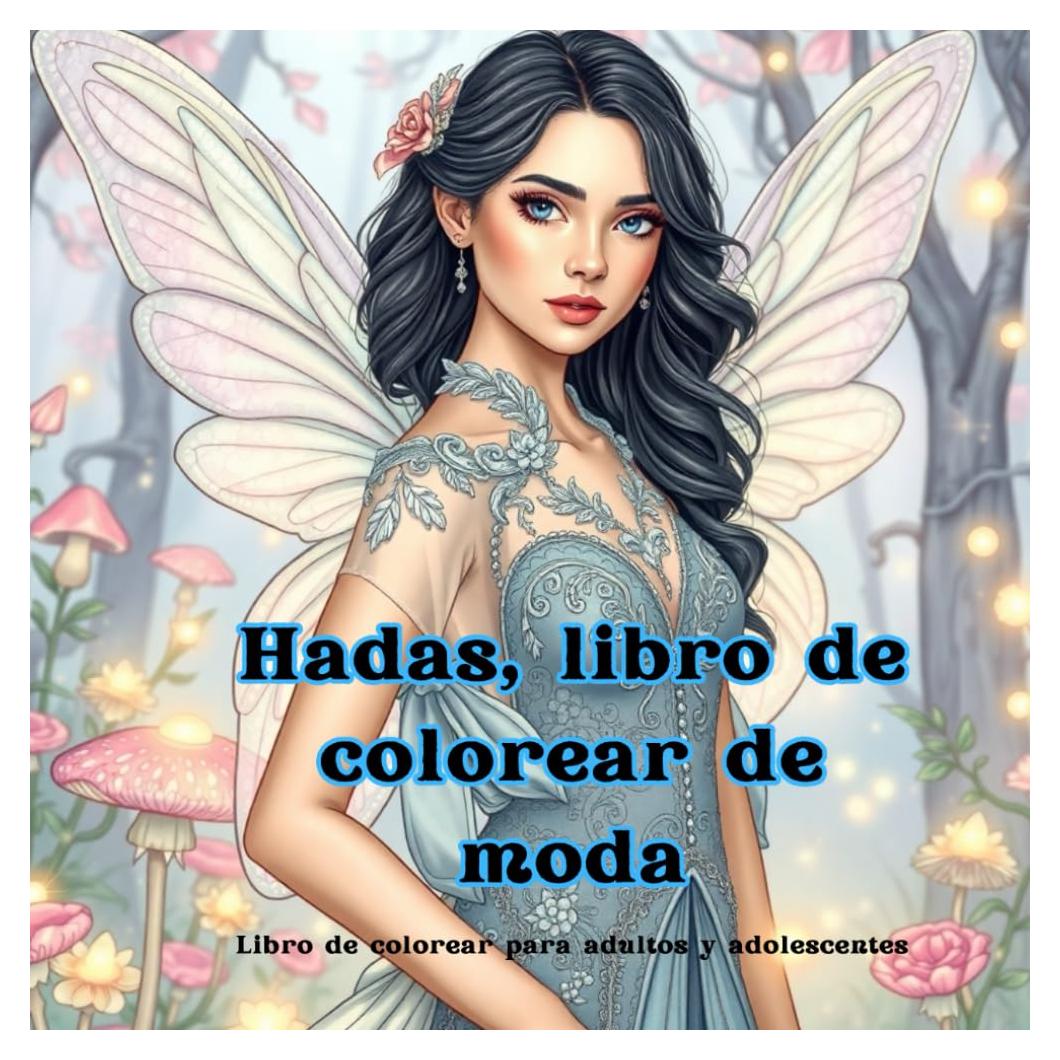 Hadas un libro de colorear de moda para adultos y adolescentes: perfecto para relajarse, con hermosos rostros de hadas, casas fantásticas, patrones y ... gótico, boho y mucho más (Spanish Edition)