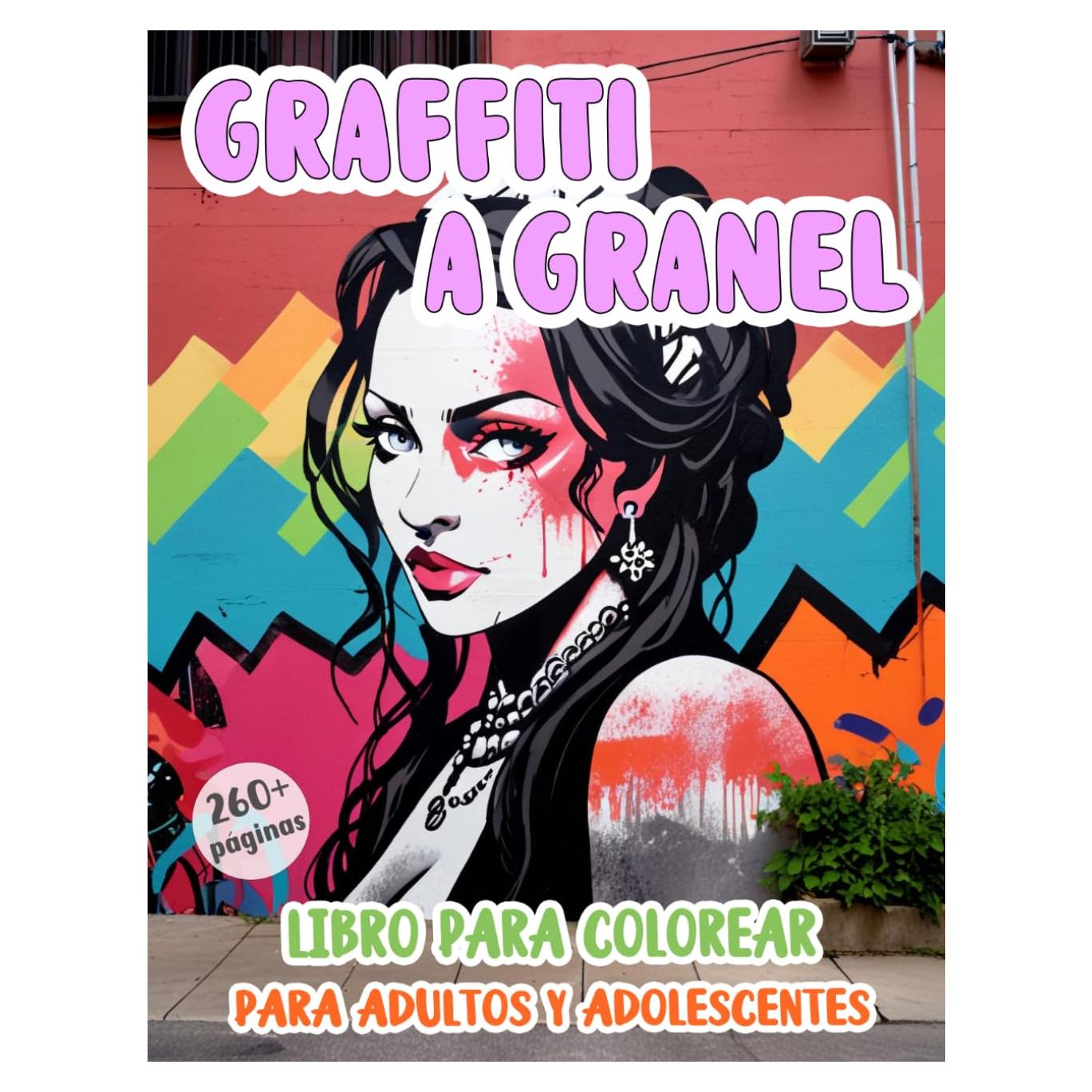 Graffiti A Granel Libro Para Colorear Para Adultos Y Adolescentes: Páginas Para Colorear De Arte Callejero | Ilustraciones Unicas Varios Temas | Para ... Creativo (Arte urbano) (Spanish Edition)