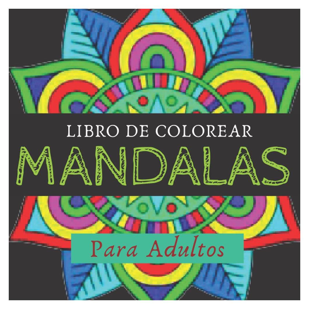 Mándalas Libro De Colorear Para Adolescente: Arte Y Meditacion Mandalas Libro De Colorear Para Adultos Y Jovenes Con Diseños De Mandala De Los Mas Sencillos A Los Mas Complejos (Spanish Edition)