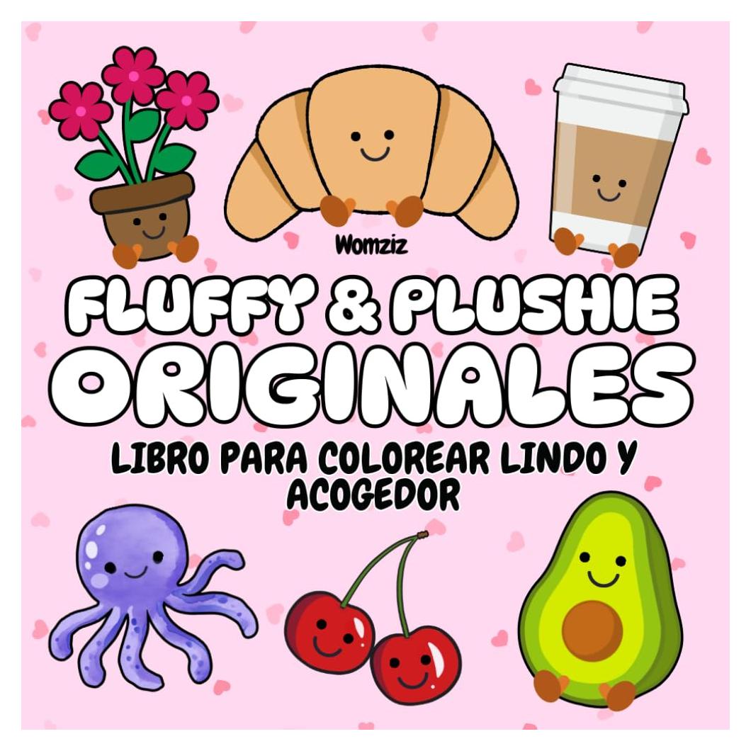 Fluffy & Plushie Originales: Libro Para Colorear Lindo y Acogedor: Páginas para colorear creativas para niños, adultos y adolescentes | Con productos ... (Edición en Español/Spanish Edition)
