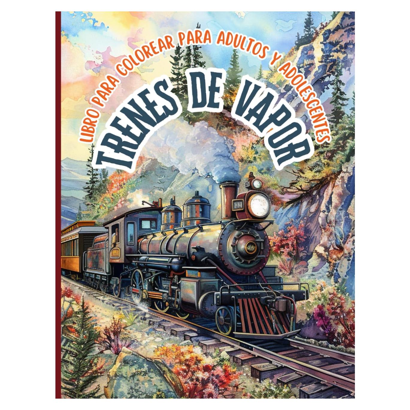 Trenes de vapor Libro para colorear para adultos y adolescentes: Revive la magia de los trenes clásicos y descubre trenes de vapor, vías férreas y ... a un viaje relajante (Spanish Edition)