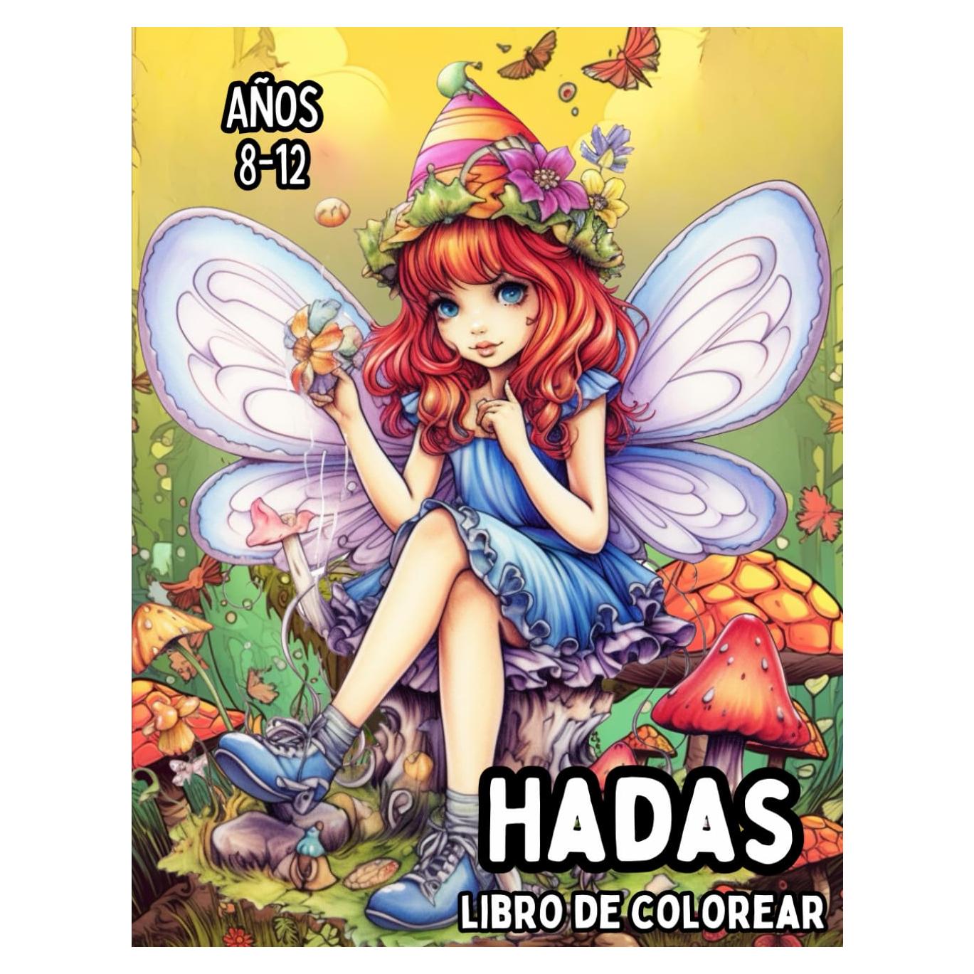 Hadas: Libro de Colorear para Niñas y Adolescentes de 8 a 12 Años: lustraciones Encantadas de Hadas para Niños Creativos — Despierta la Imaginación, ... Practica la Atención Plena. (Spanish Edition)