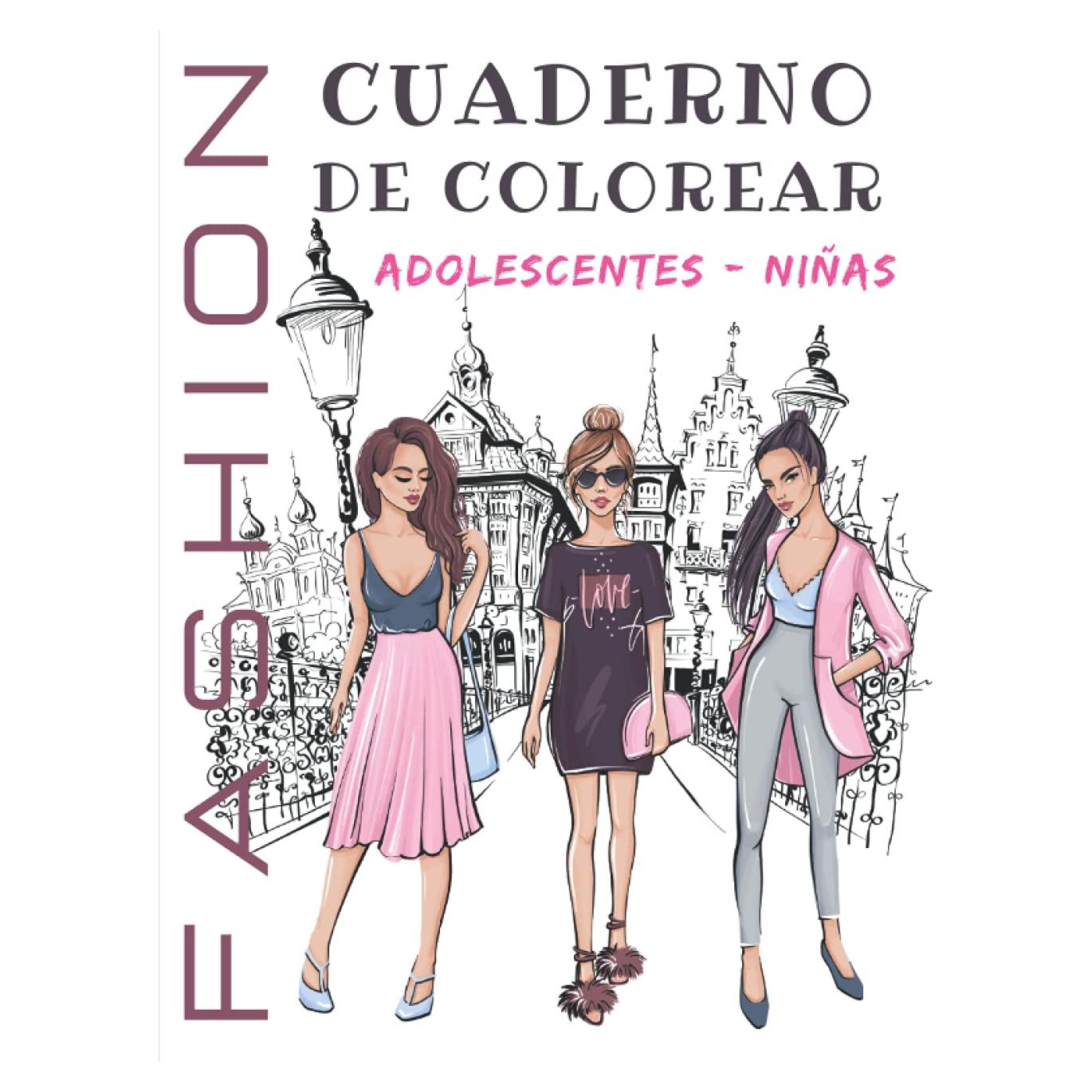 Cuaderno De Colorear Fashion Adolescentes - Niñas: Libro De Colorear Para Niñas De 12 Años | Diseños de Moda - Coloración Adolescente | Cuaderno Creativo Para Chicas. (Spanish Edition)