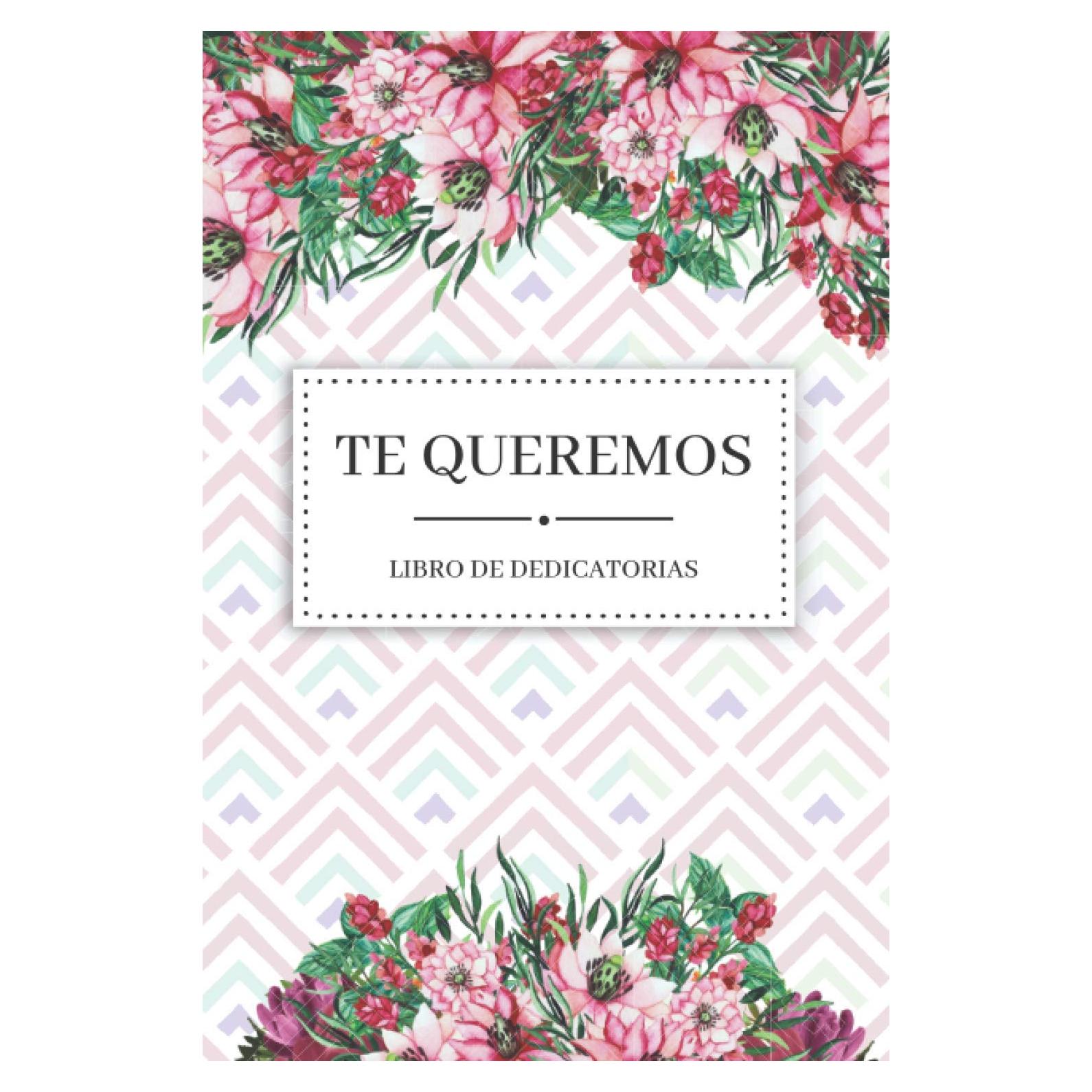 TE QUEREMOS | Libro de Dedicatorias: Libro de Firmas Original para Escribir Historias Pasadas o Dedicatorias de Amor a un Ser Querido | 110 Páginas | Cumpleaños | Boda | Comunión (Spanish Edition)