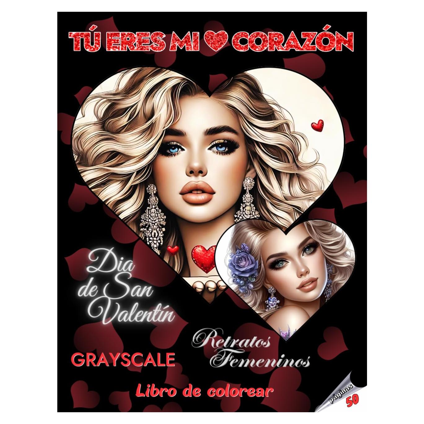 TÚ ERES MI CORAZÓN – Libro de colorear para el Día de San Valentín | Retratos femeninos Grayscale (en escala de grises) | Para adultos y adolescentes ... (Aventuras coloridas) (Spanish Edition)