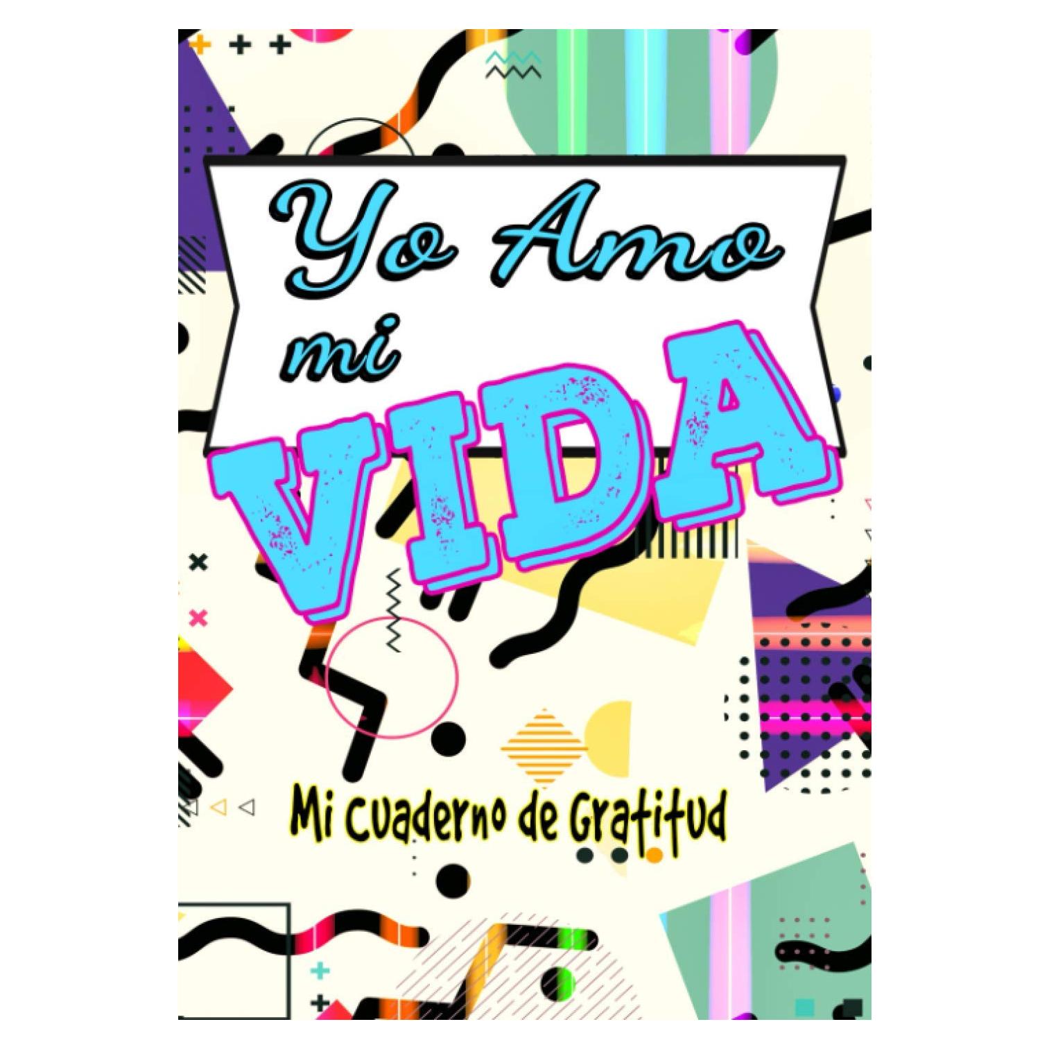 Yo Amo mi Vida - Mi Cuaderno de Gratitud -: Diario de Gratitud de los adolescentes para ser llenado - Permitiéndole escribir todos los buenos momentos ... la felicidad de su hijo | (Spanish Edition)