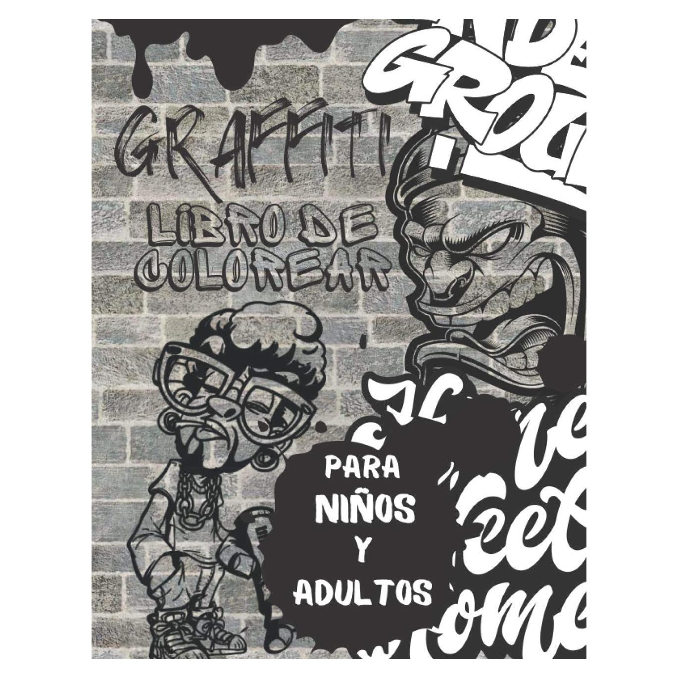 Libro De Colorear Graffiti Para Niños Y Adultos: Para Adolescentes, Chicos Y Muchachas: Fuentes de Street Art Para Colorear y Más (Spanish Edition)