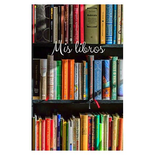 Cuaderno de Lecturas Mis Libros: Diario Para Los Amantes de La Lectura (Spanish Edition)
