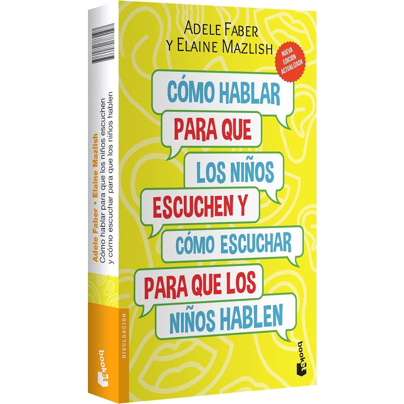 Cómo hablar para que los niños escuchen / How to Talk So Kids Will Listen & Listen So Kids Will Talk: Y cómo escuchar para que los niños hablen (Spanish Edition)