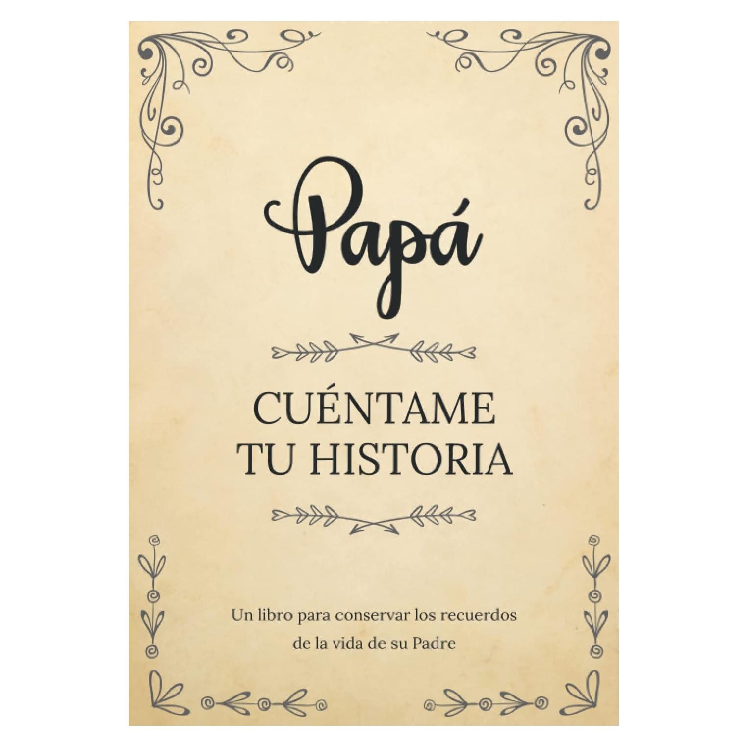 Papá Cuéntame Tu Historia | Un libro para conservar los recuerdos de la vida de su Padre: Diario de recuerdos para completar y compartir con sus hijos y nietos | Papá háblame de ti (Spanish Edition)