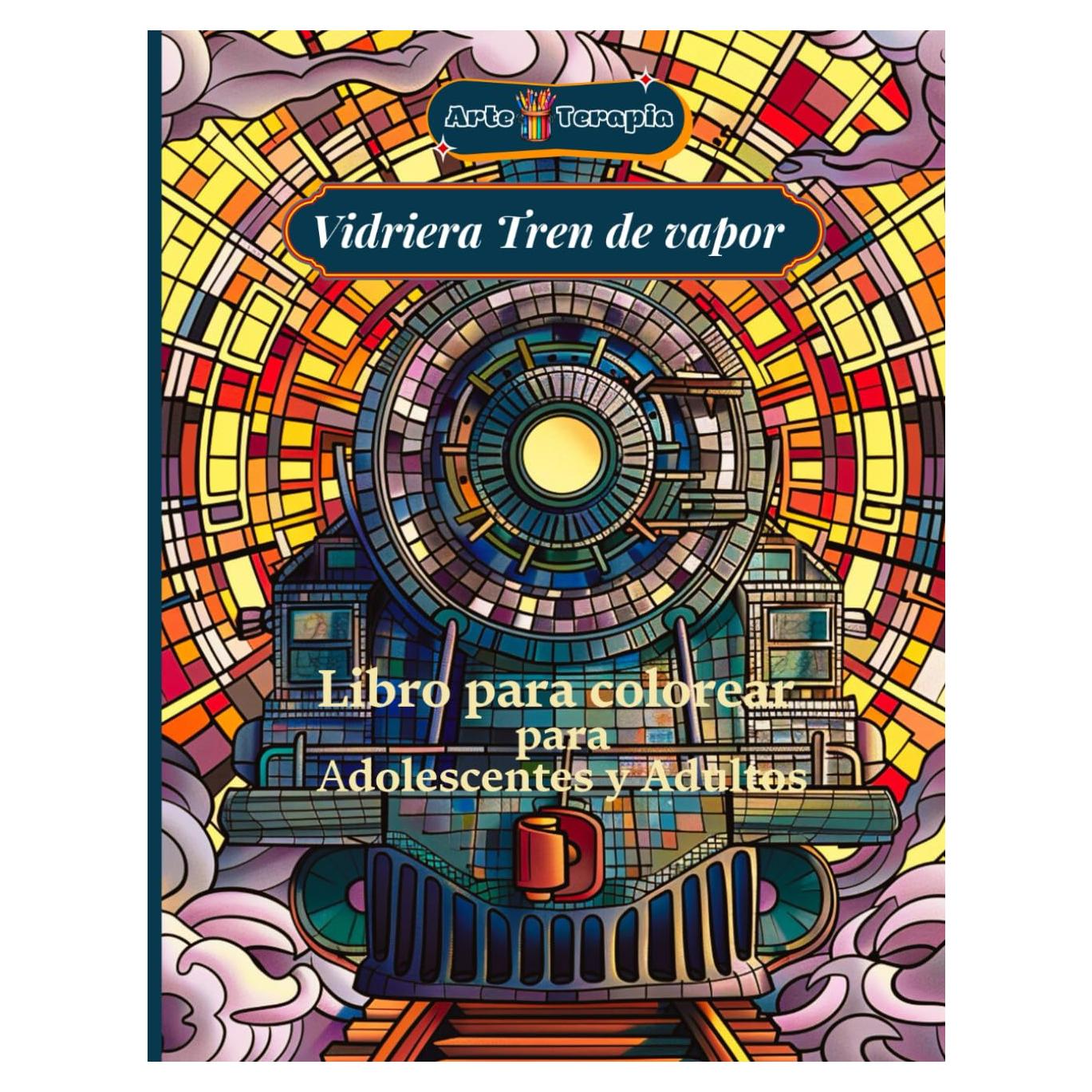 Arte Terapia Vidriera Tren de vapor Libro para colorear para adolescentes y adultos: Descubre la belleza de los trenes de vapor en detalladas ... en vidrieras artísticas (Spanish Edition)