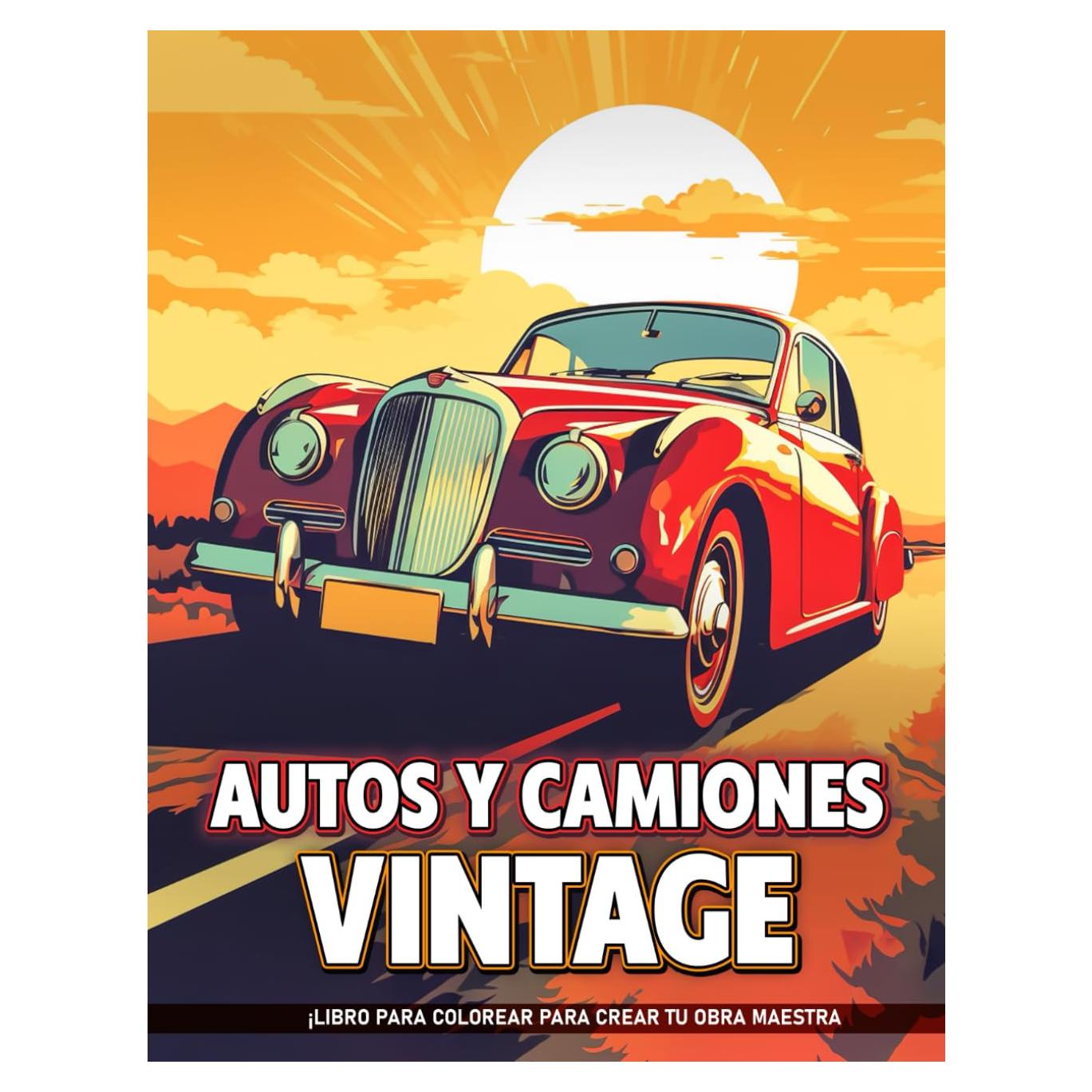 Autos y Camiones Vintage Libros Para Colorear Para Adolescentes: Páginas De Colorear De Autos Y Camiones Antiguos Para Adultos Hombres, Para Diversión ... El Estrés Y La Ansiedad. (Spanish Edition)