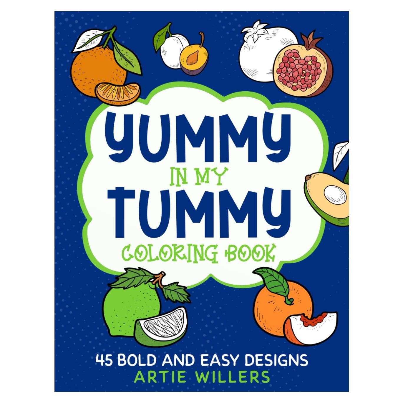 Yummy in My Tummy Coloring Book: 45 Bold and Easy Designs (Bold and Easy Coloring Books)
