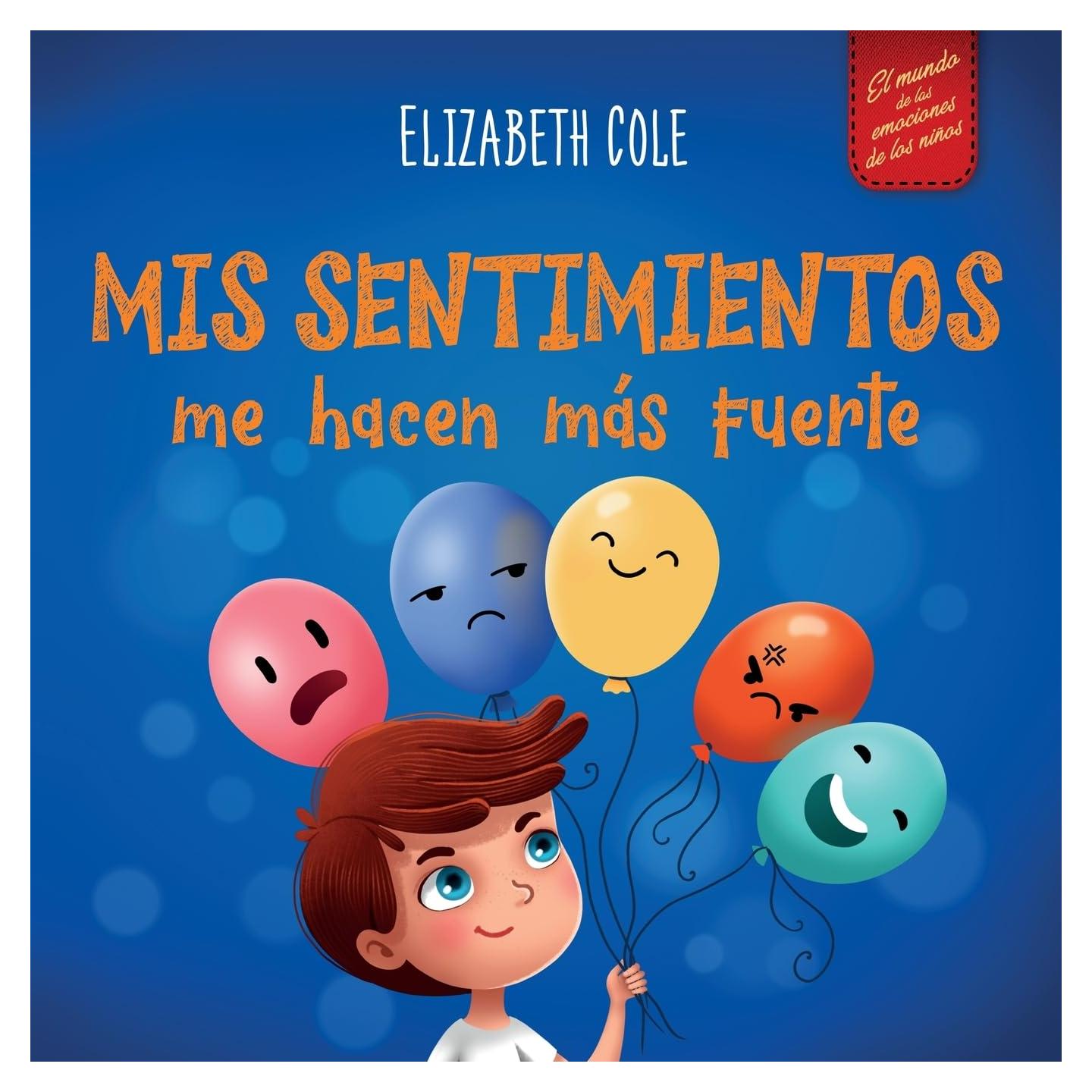 Mis sentimientos me hacen más fuerte: Libro para niños sobre los sentimientos que enseña a identificar y expresar las grandes emociones (ira, ... (World of Kids Emotions) (Spanish Edition)