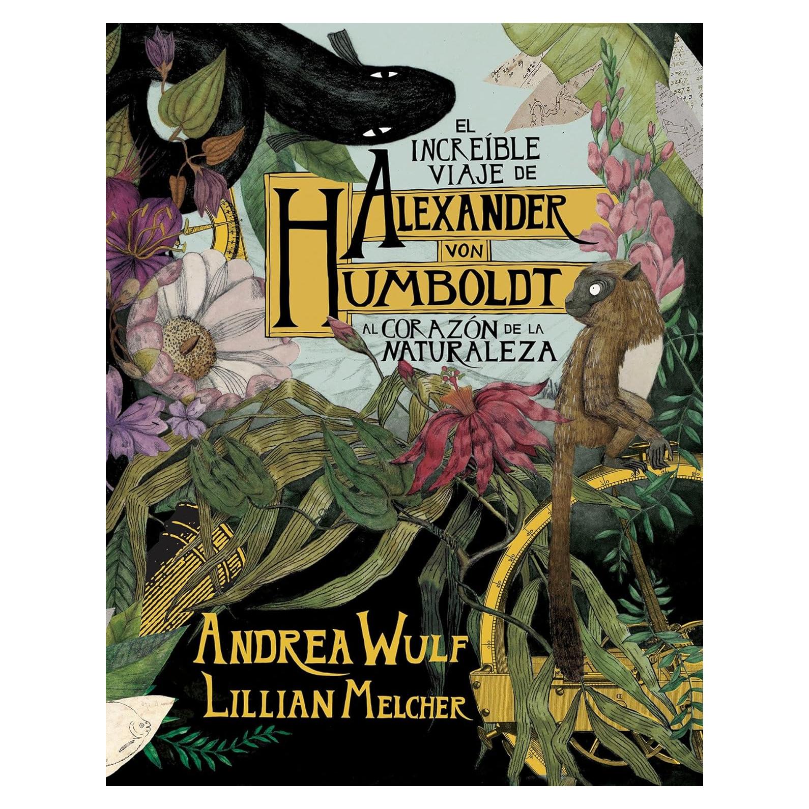El increíble viaje de Alexander von Humboldt al corazón de la naturaleza (Novela gráfica) / The Adventures of Alexander Von Humboldt (Pantheon Graphic Li (Spanish Edition)