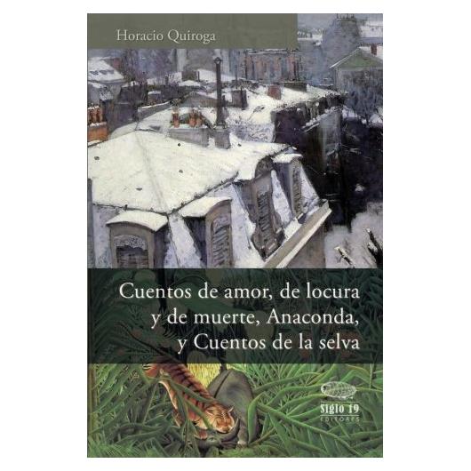 Cuentos de amor, de locura y de muerte, Anaconda, y Cuentos de la selva (Spanish Edition)