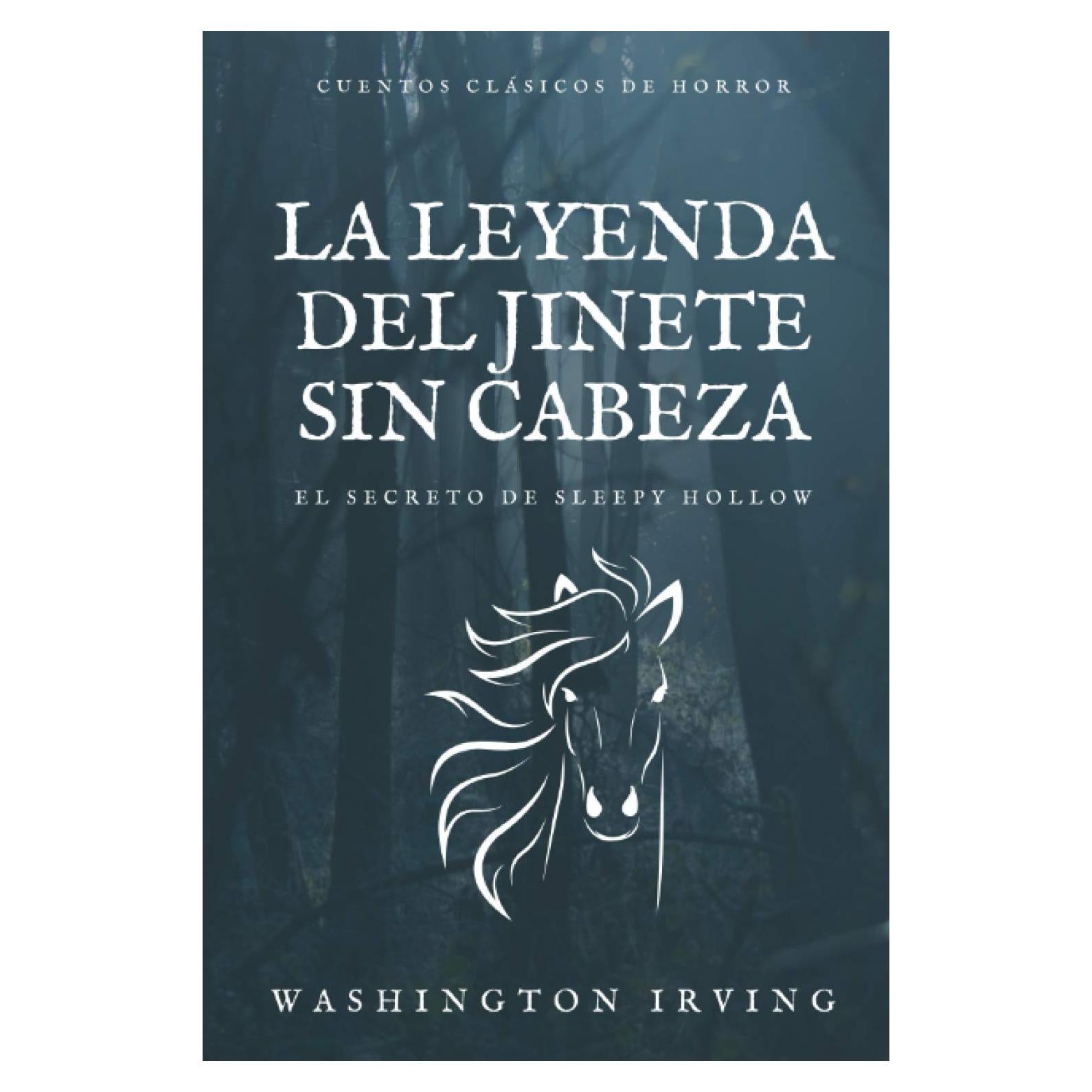 La Leyenda del Jinete Sin Cabeza: El Secreto de Sleepy Hollow, Cuentos Clásicos de Horror: Una de las Leyendas más famosas en la historia de la literatura de terror, ahora en español (Spanish Edition)
