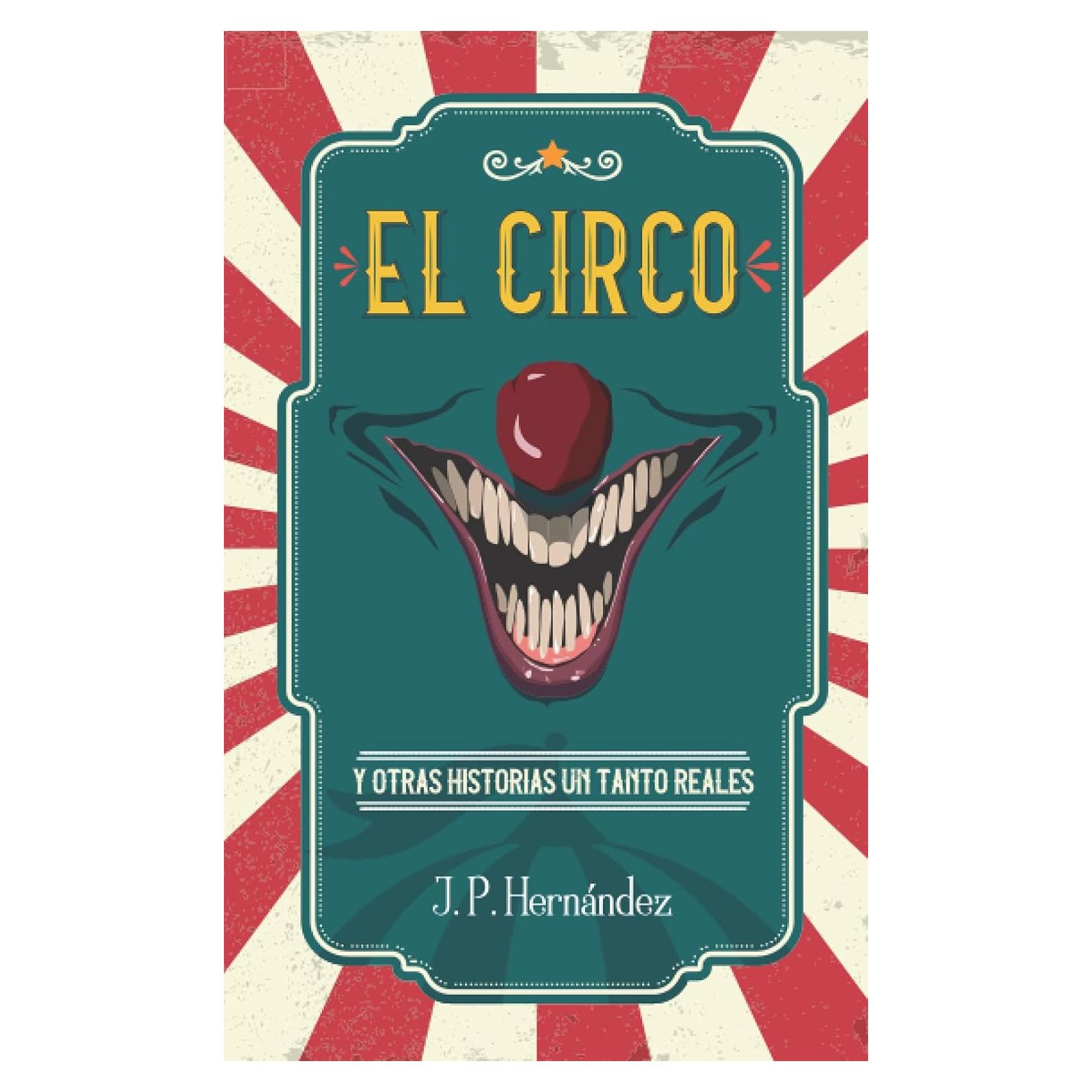 El Circo: Y otras historias un tanto reales (Spanish Edition)