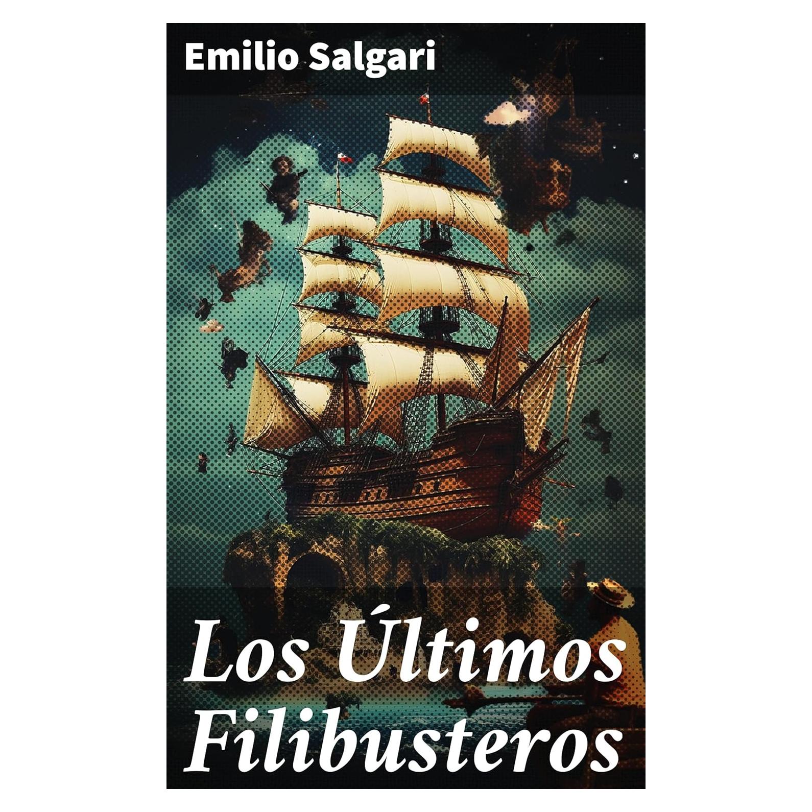 Los Últimos Filibusteros: Edición enriquecida. Intrépidos corsarios en batallas navales: una novela de aventuras marítimas y valentía en alta mar (Spanish Edition)