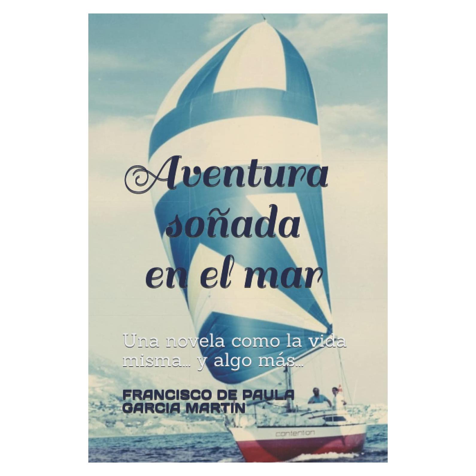 AVENTURA SOÑADA EN EL MAR: Una novela como la vida misma... Y más... (Spanish Edition)
