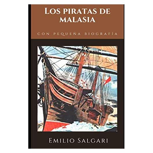Los piratas de Malasia: Entre las más famosas novelas de Emilio Salgari del ciclo homónimo + Pequeña biografía y análisis (Spanish Edition)