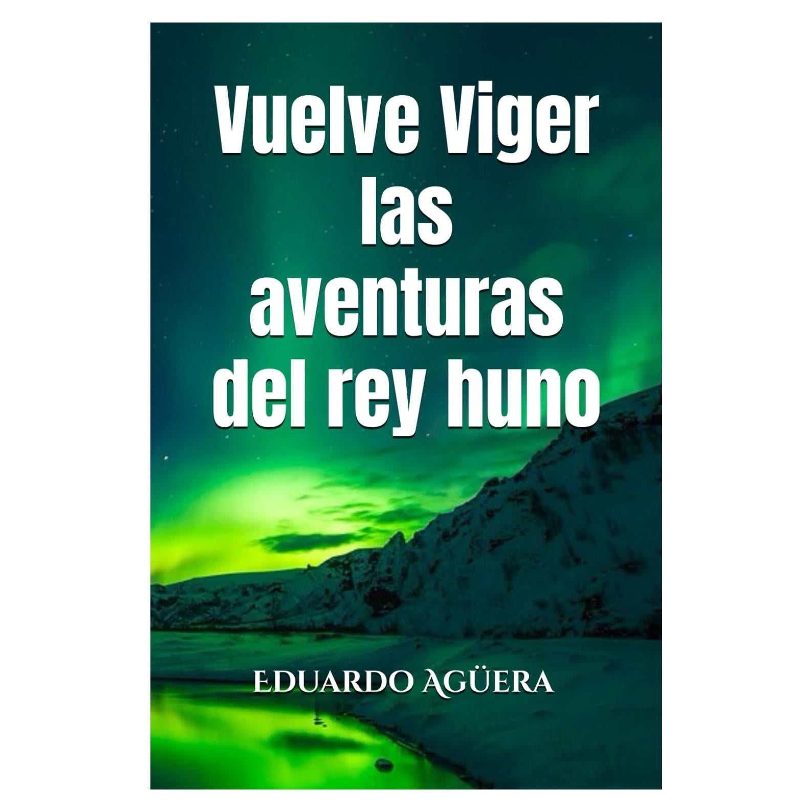 Vuelve Viger las aventuras del rey huno: Bienvenidos a las amantes de la fantasía, vuelve el rey huno, Viger. (Novela fantástica.) (Saga épica de Viger, el Rey huno) (Spanish Edition)