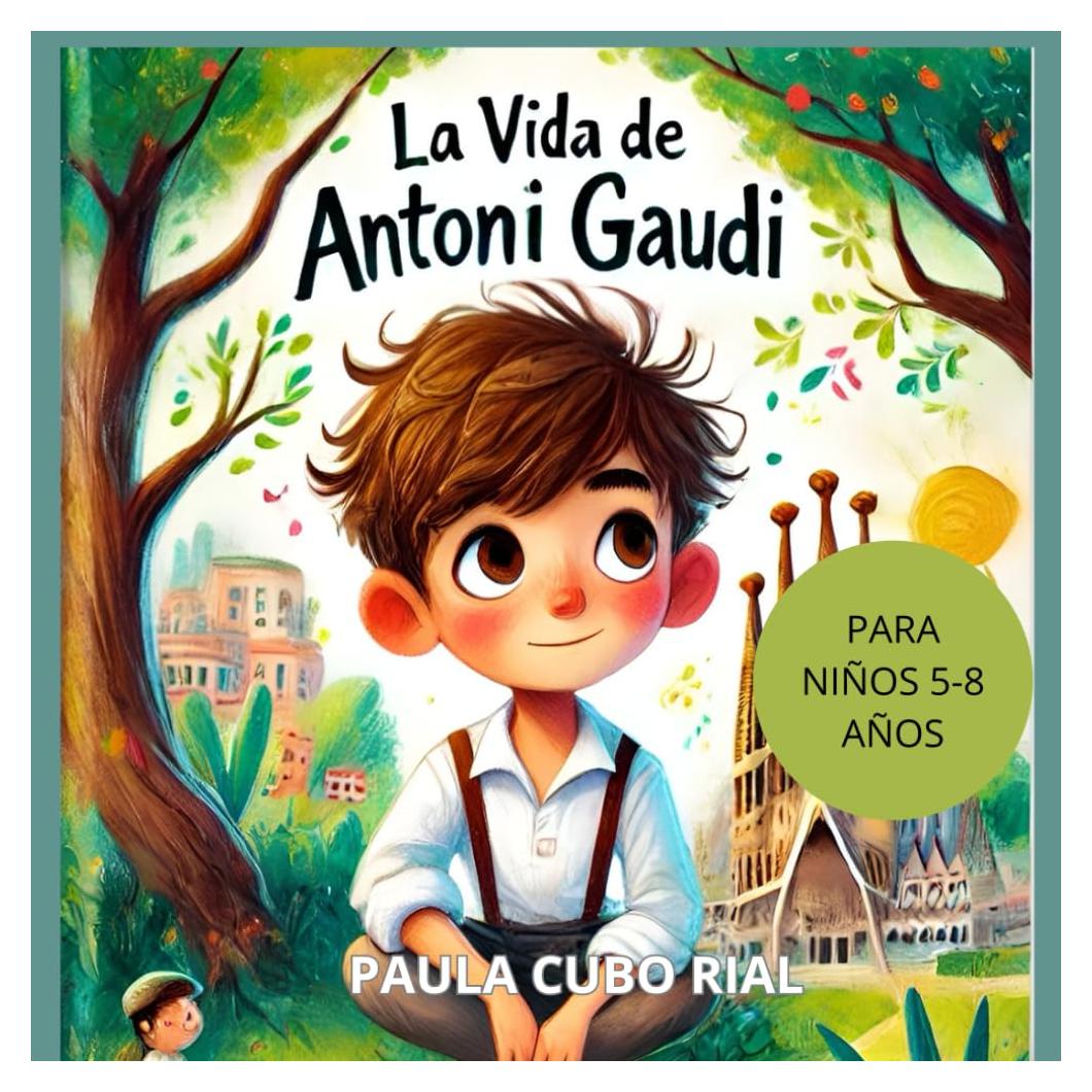 La Vida de Antoni Gaudí: Biografía ilustrada para Niños de Antoni Gaudí, Libro de la vida y obra del arquitecto, Libro Para Niños sobre Arquitectura, ... Barcelona para niños (Spanish Edition)