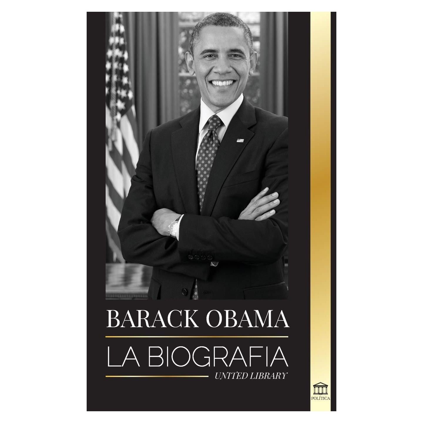 Barack Obama: La biografía - Un retrato de su histórica presidencia y tierra prometida (Política) (Spanish Edition)