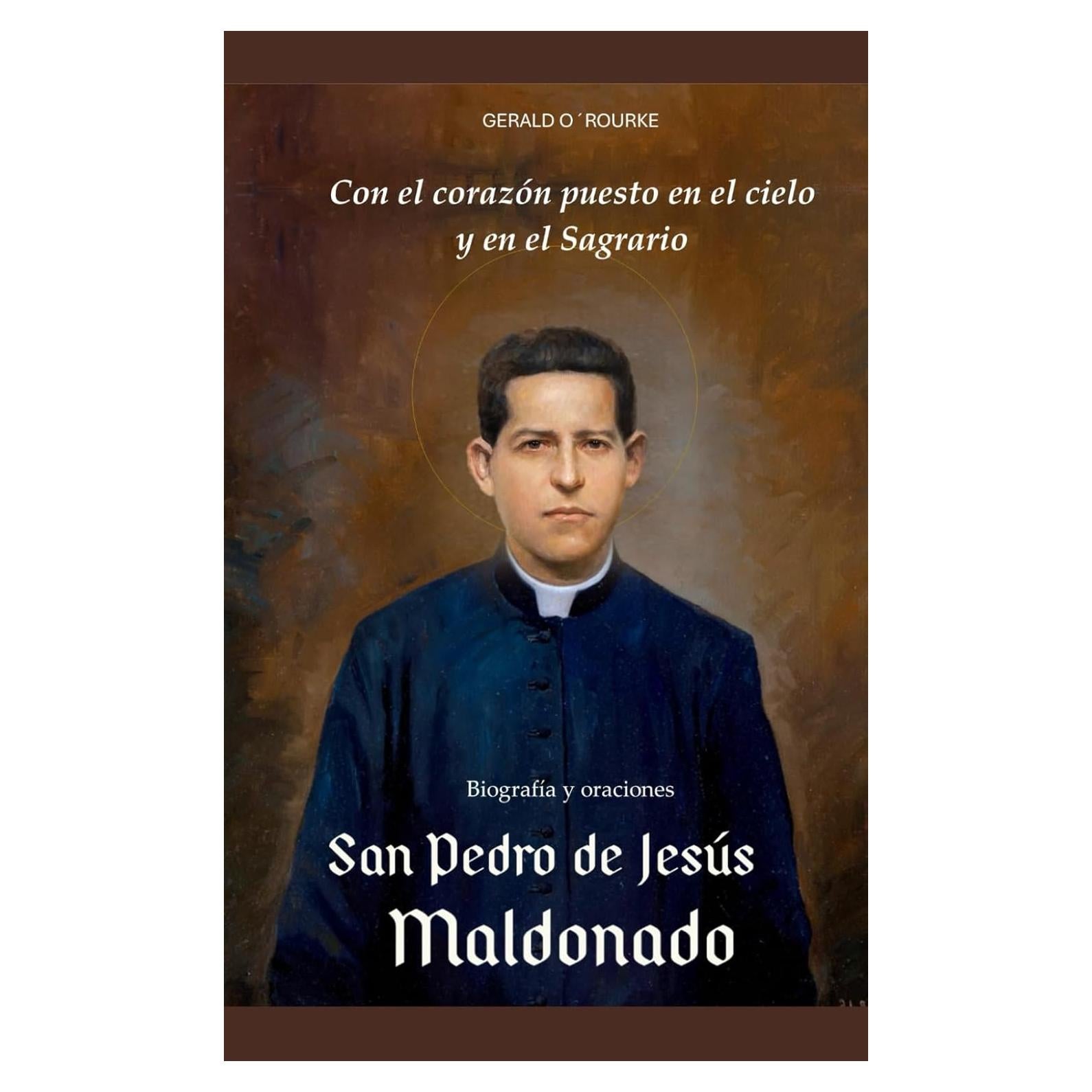 San Pedro de Jesús Maldonado. Biografía y oraciones.: Con el corazón puesto en el cielo y en el Sagrario (Spanish Edition)