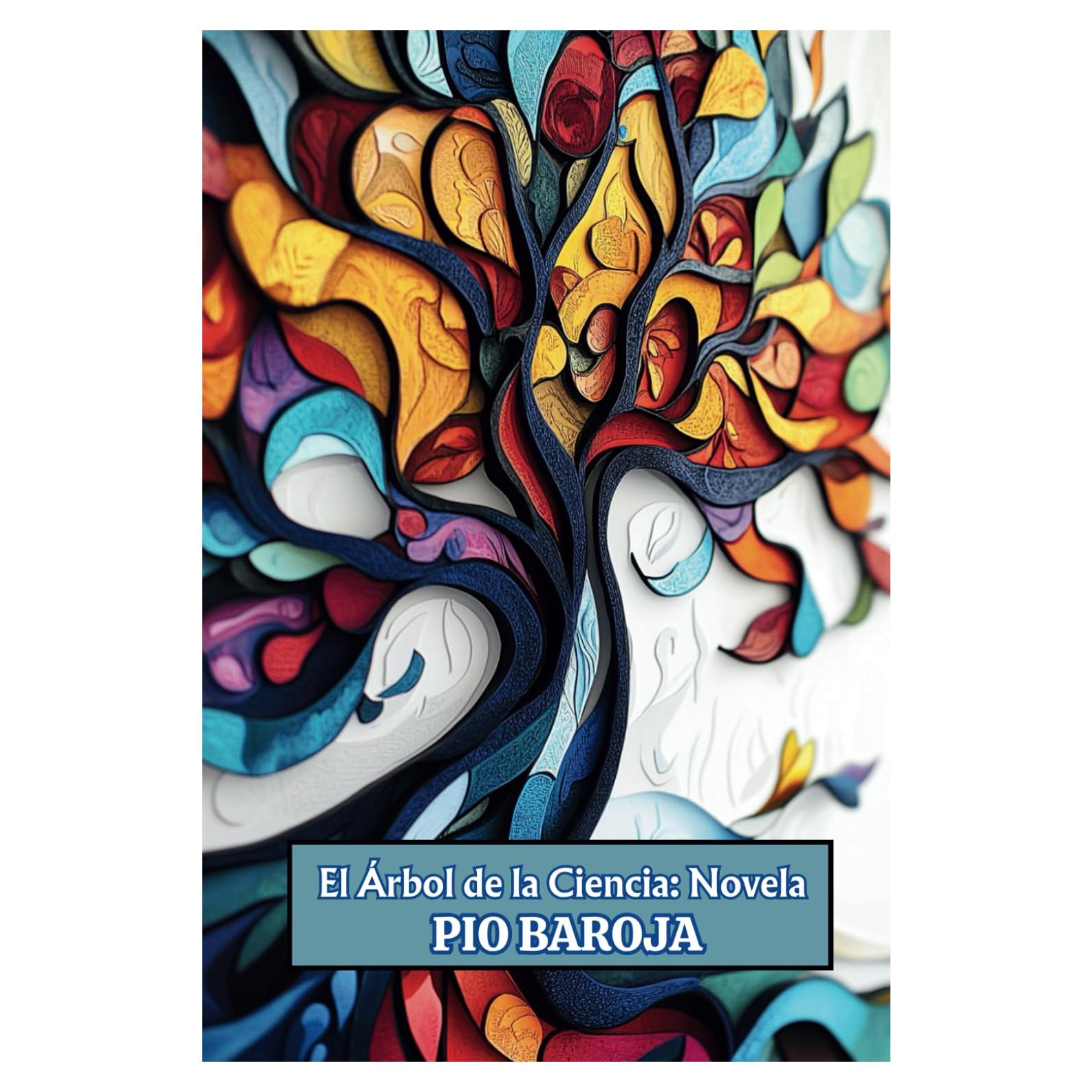 El Árbol de la Ciencia: Novela (Spanish Edition/Edición en Español): (Con Comentario Y Biografía)