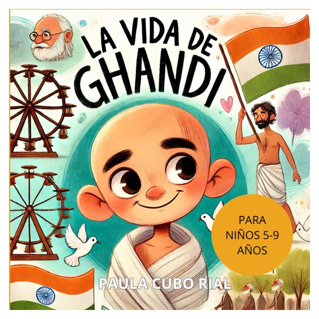 La vida de Ghandi: Bibliografia de la vida de Ghandi para niños, Una Aventura de Paz y Sabiduría | Ideal para Jóvenes Lectores, Libros Biográficos Infantiles, y Educación en Valores (Spanish Edition)