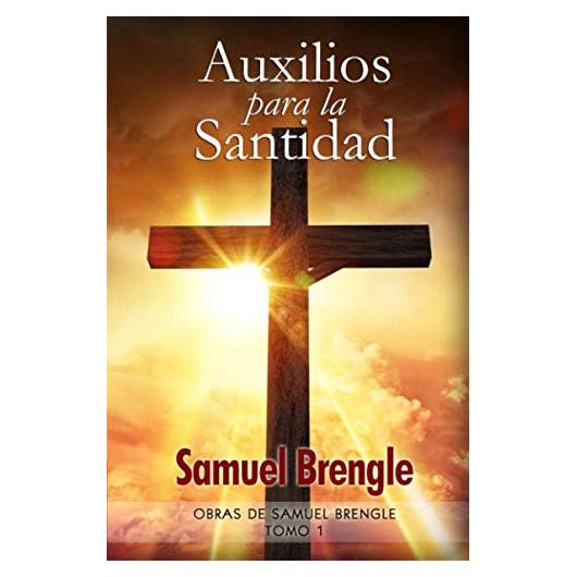 Auxilios para la Santidad: Incluye una biografía del autor (Obras de Samuel Brengle) (Spanish Edition)
