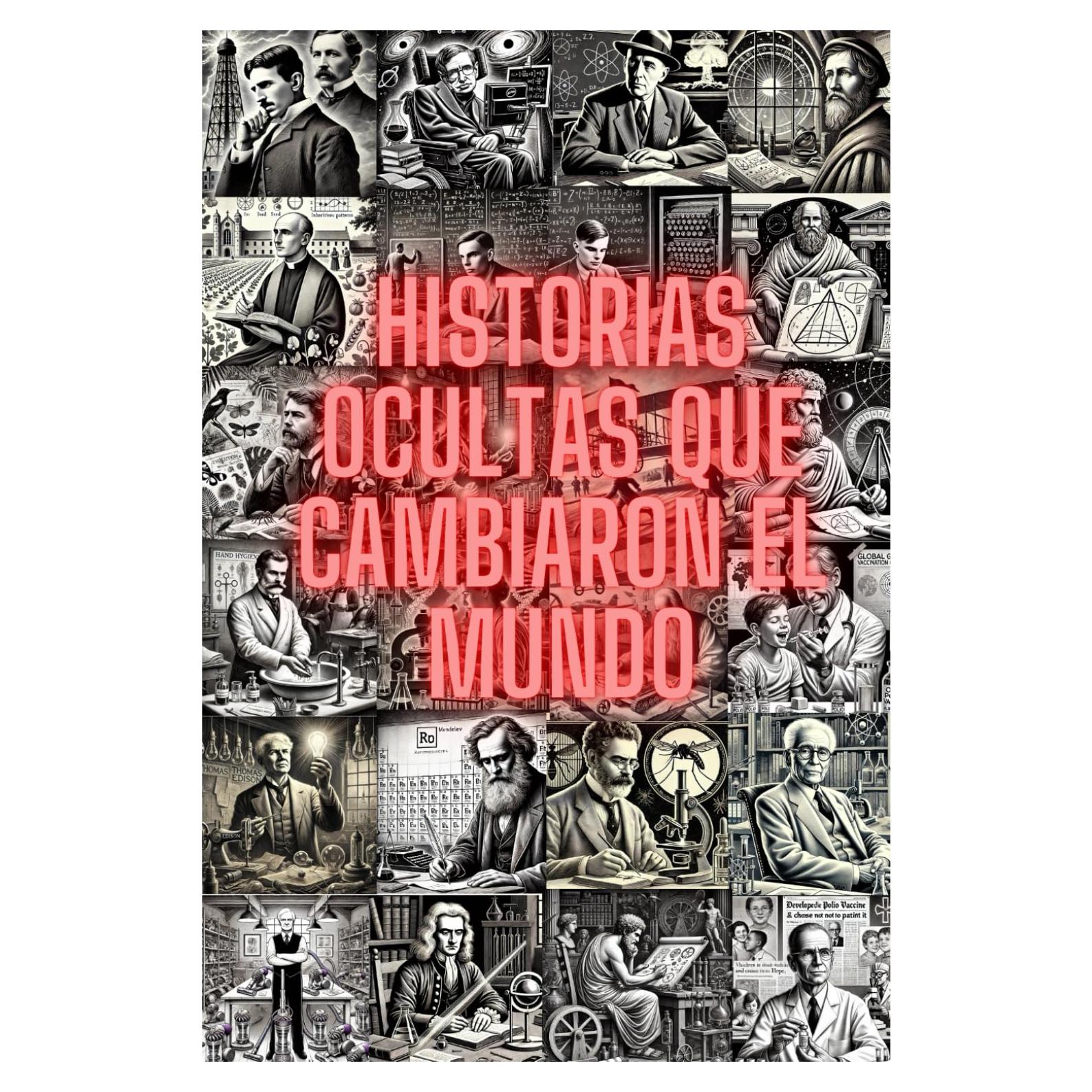 Historias ocultas que cambiaron el mundo.: 50 historias reales de científicos, inventores y visionarios que transformaron el mundo. (Stories Without Limits) (Spanish Edition)