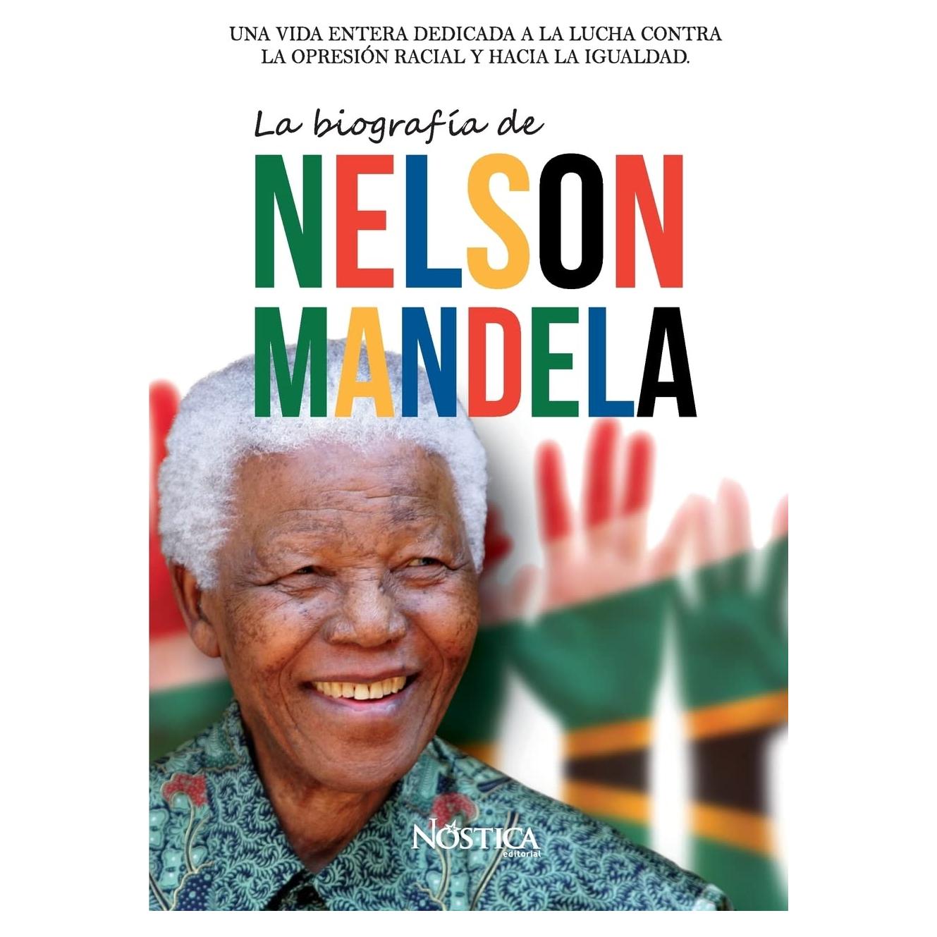 La biografía de Nelson Mandela: Una vida entera dedicada a la lucha contra la opresión racial y hacia la igualdad. (Spanish Edition)