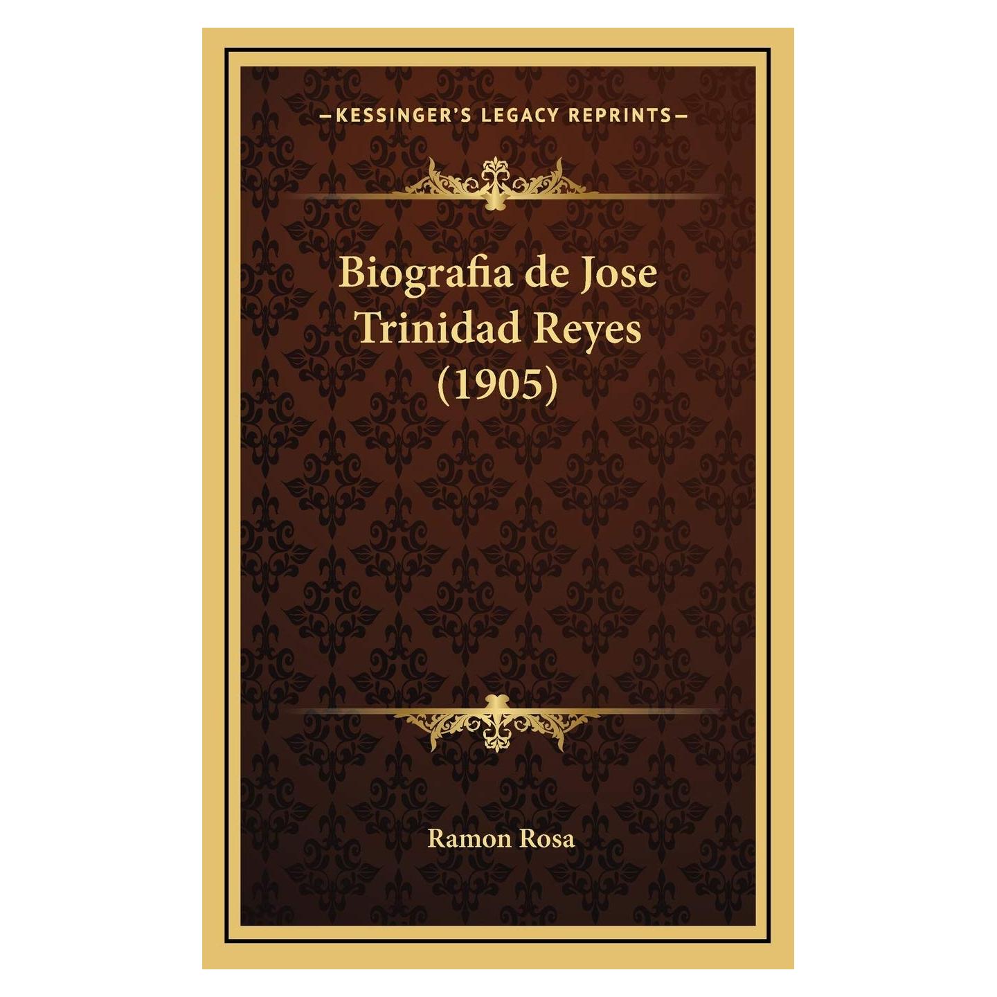 Biografia de Jose Trinidad Reyes (1905) (Kessinger Legacy Reprints) (Spanish Edition)