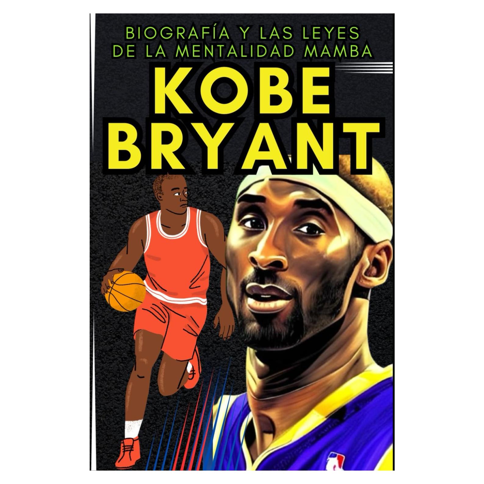 Kobe Bryant: Biografía y las leyes de la mentalidad mamba (Pequeños Casos de Éxito en Español) (Spanish Edition)