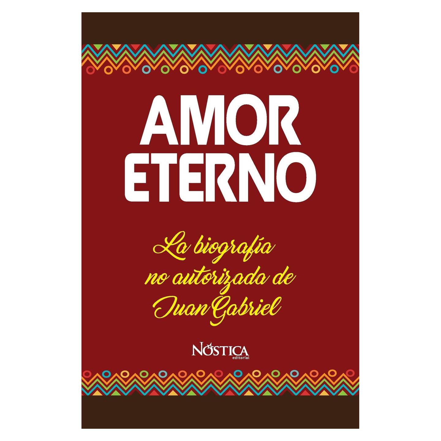 AMOR ETERNO: La biografía no autorizada de Juan Gabriel (Spanish Edition)