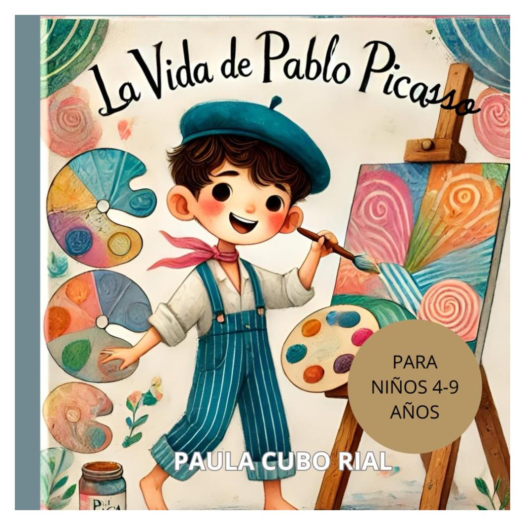 La Vida de Pablo Picasso: Descubre el Colorido Mundo de Picasso: Una Guía de Arte y Creatividad para Niños, Biografía para Niños, Libros ilustrados ... Cubismo, Arte Abstracto (Spanish Edition)