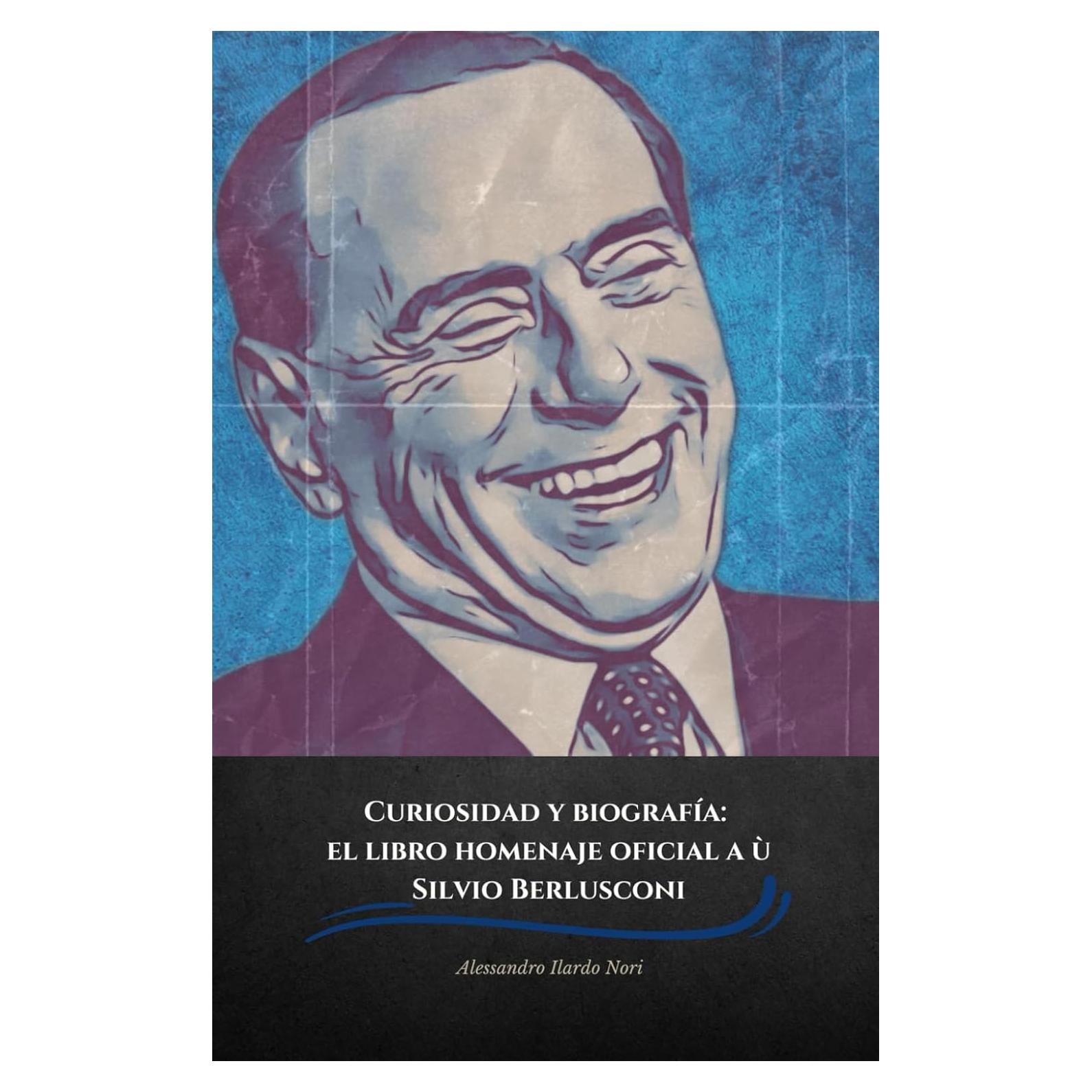Curiosidad y biografía: el libro homenaje oficial a Silvio Berlusconi (Spanish Edition)