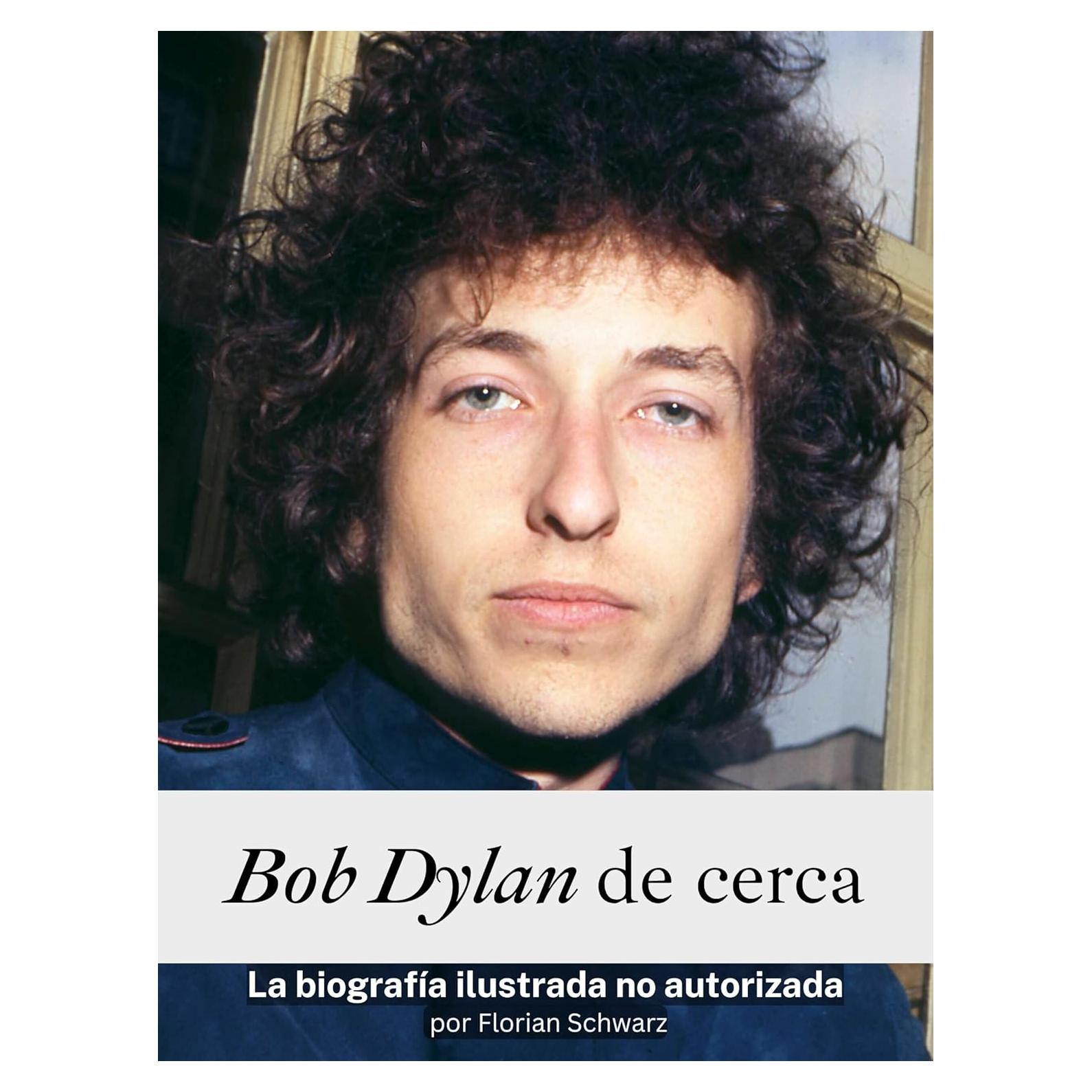 Bob Dylan de cerca - Completo en color: La biografía ilustrada no autorizada (Spanish Edition)