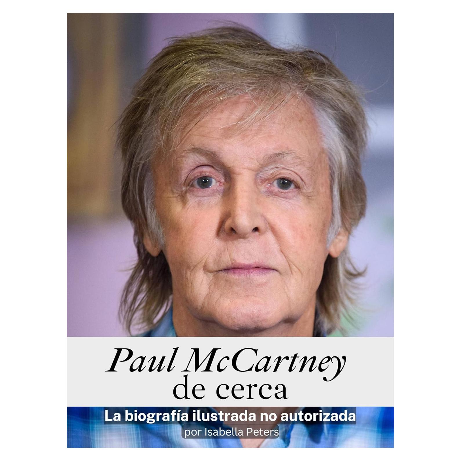 Paul McCartney de cerca - Completo en color: La biografía ilustrada no autorizada (Spanish Edition)