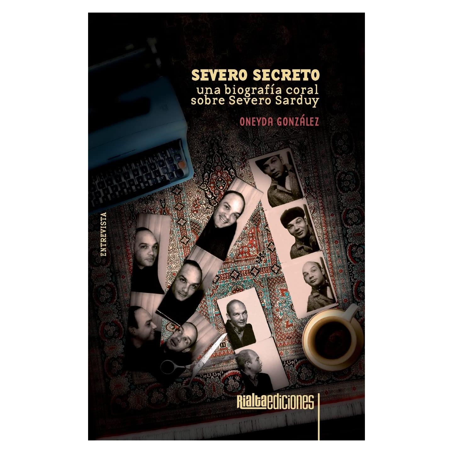 Severo secreto: Una biografía coral sobre Severo Sarduy (Spanish Edition)