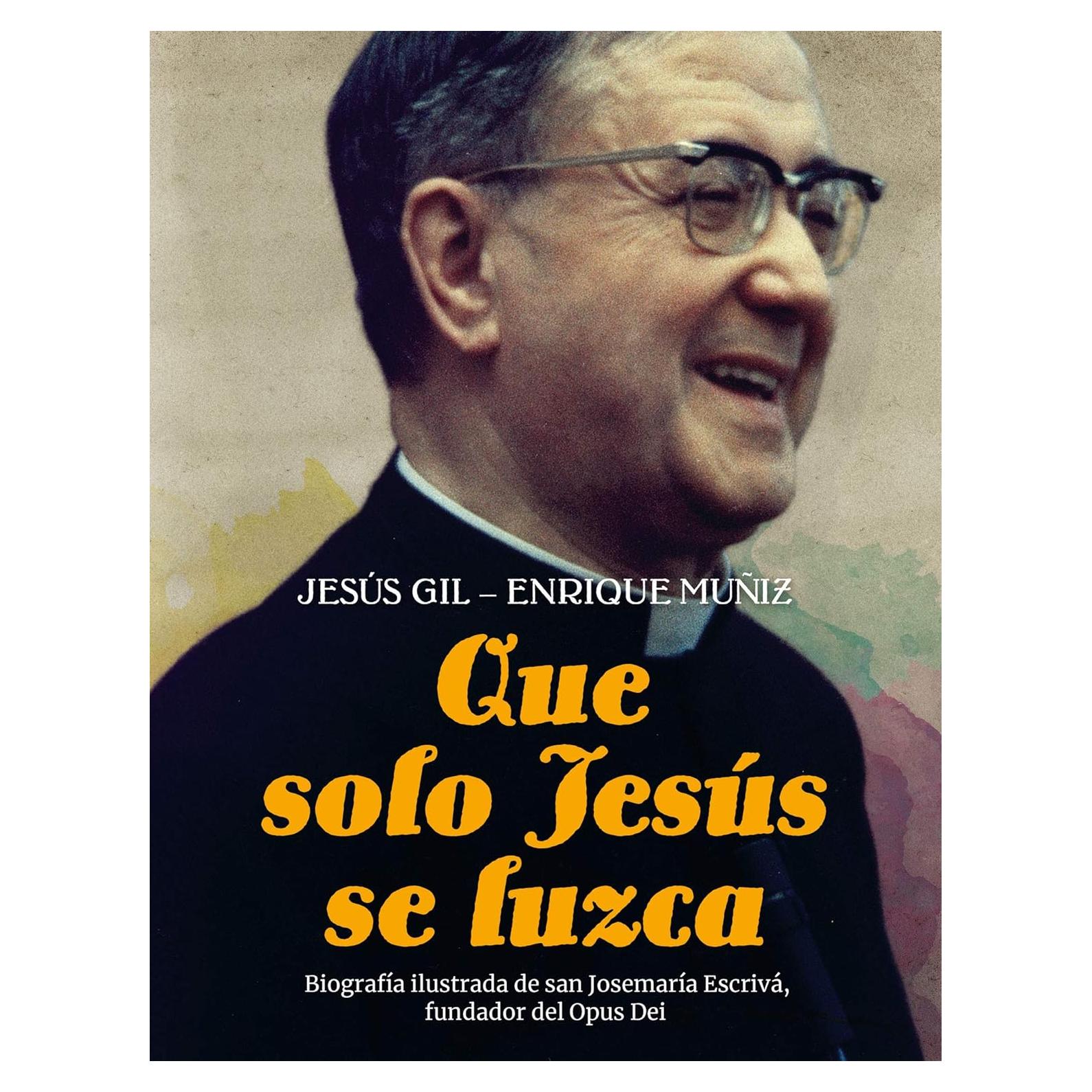 Que solo Jesús se luzca: Biografía ilustrada de san Josemaría Escrivá, fundador del Opus Dei (Spanish Edition)