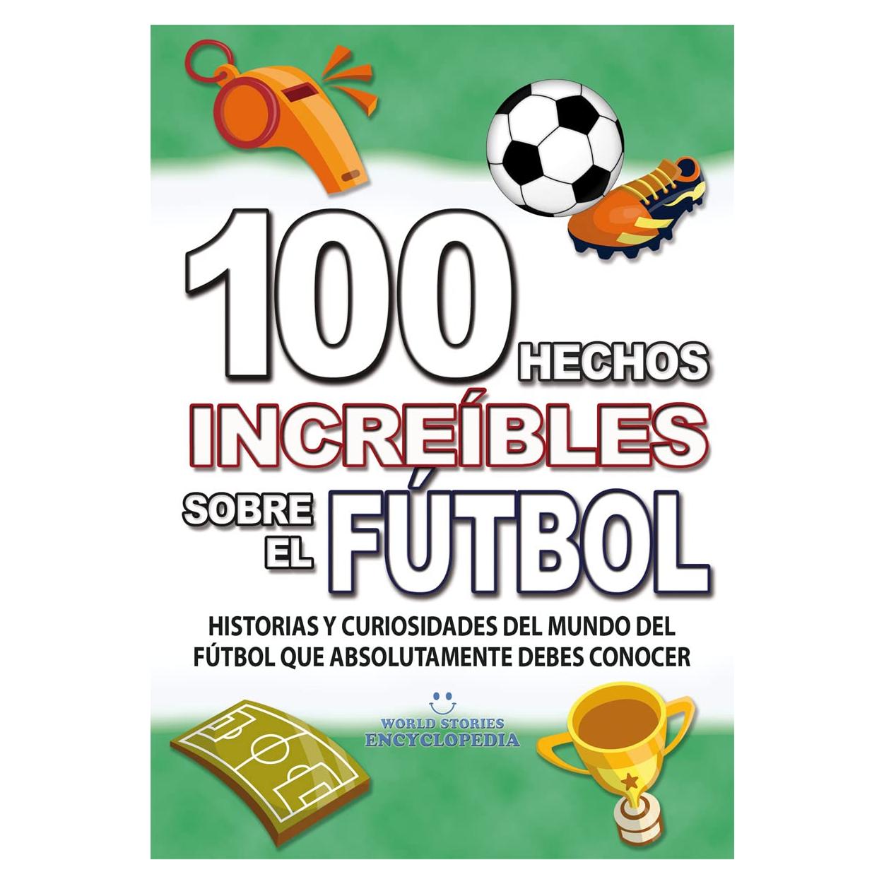 100 Hechos Increíbles sobre Fútbol - Edición en Español