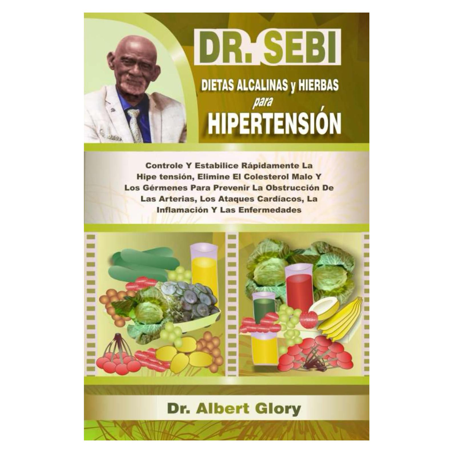 DR. SEBI DIETAS ALCALINAS y HIERBAS para HIPERTENSIÓN: Controle Y Estabilice Rápidamente La Hipertensión, Elimine El Colesterol Malo Y Los Gérmenes ... Y Las Enfermedades (Spanish Edition)