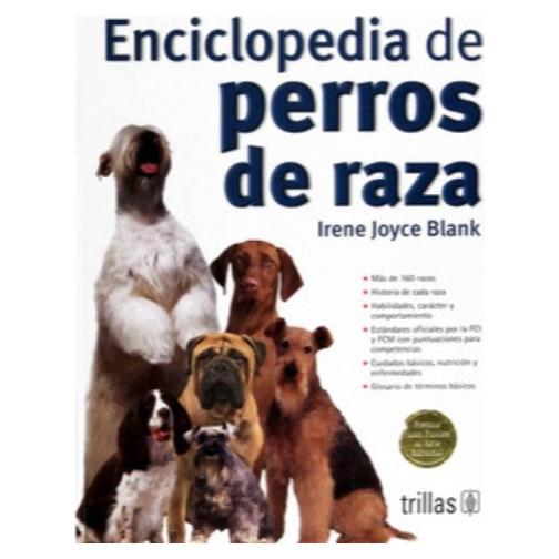 Enciclopedia de perros de raza/ Dog Breed Encyclopedia (Spanish Edition)
